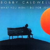 Couverture pour "What You Won't Do For Love" par Bobby Caldwell