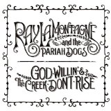 Cover Art for "God Willin' & The Creek Don't Rise" by Ray LaMontagne and The Pariah Dogs