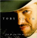 Cover Art for "How Do You Like Me Now?!" by Toby Keith