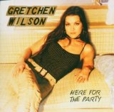 Cover Art for "Here For The Party" by Gretchen Wilson