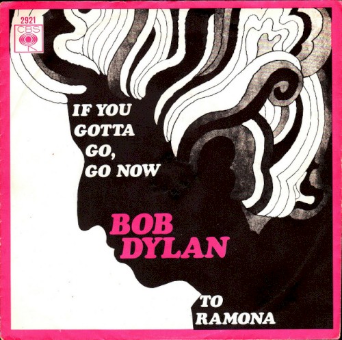 Bob Dylan - If You Gotta Go, Go Now