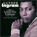 Couverture pour "If Loving You Is Wrong I Don't Want To Be Right" par Luther Ingram