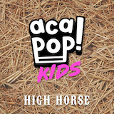Cover Art for "High Horse" by Acapop! KIDS