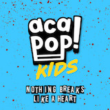 Couverture pour "Nothing Breaks Like A Heart" par Acapop! KIDS