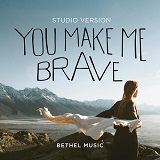 Cover Art for "You Make Me Brave" by Bethel Music