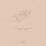 Cover Art for "Yet Not I But Through Christ In Me" by CityAlight