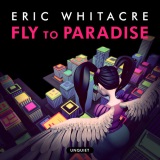 Fly To Paradise (Eric Whitacre) Noten