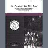 I'm Gonna Live Till I Die (arr. Greg Volk)