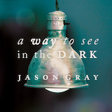 Good To Be Alive (Jason Gray - A Way to See in the Dark) Bladmuziek