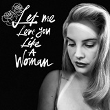 Carátula para "Let Me Love You Like A Woman" por Lana Del Rey
