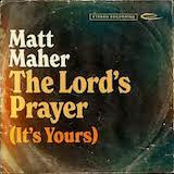 Matt Maher - The Lord's Prayer (It's Yours)