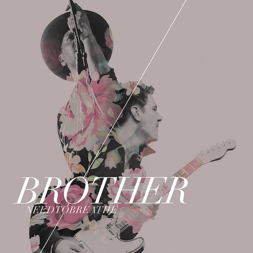 Brother By NEEDTOBREATHE (Download) » Songbooks