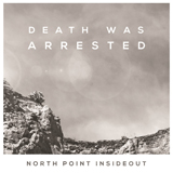 Cover Art for "Death Was Arrested" by North Point InsideOut