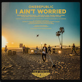 OneRepublic   - I Ain't Worried (from Top Gun: Maverick)