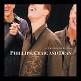 Phillips, Craig & Dean - Let My Words Be Few (You Are God In Heaven)