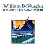 Couverture pour "Be Thankful For What You Got" par William DeVaughan