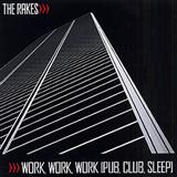 Cover Art for "Work Work Work (Pub, Club, Sleep)" by The Rakes