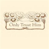 Only Trust Him Noten