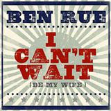 I Cant Wait (Be My Wife) (Ben Rue) Bladmuziek