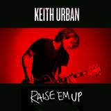 Cover Art for "Raise 'Em Up" by Keith Urban feat. Eric Church