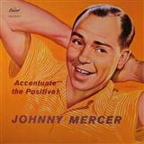 Johnny Mercer - Ac-cent-tchu-ate The Positive
