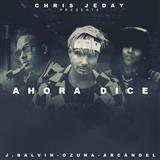 Cover Art for "Ahora Dice" by Chris Jeday feat. J Balvin, Ozuna & Arcangel