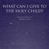 Cover Art for "What Can I Give To The Holy Child?" by Robert Lau